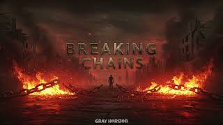 🔥Breaking Chains - Gray Horizon🔥