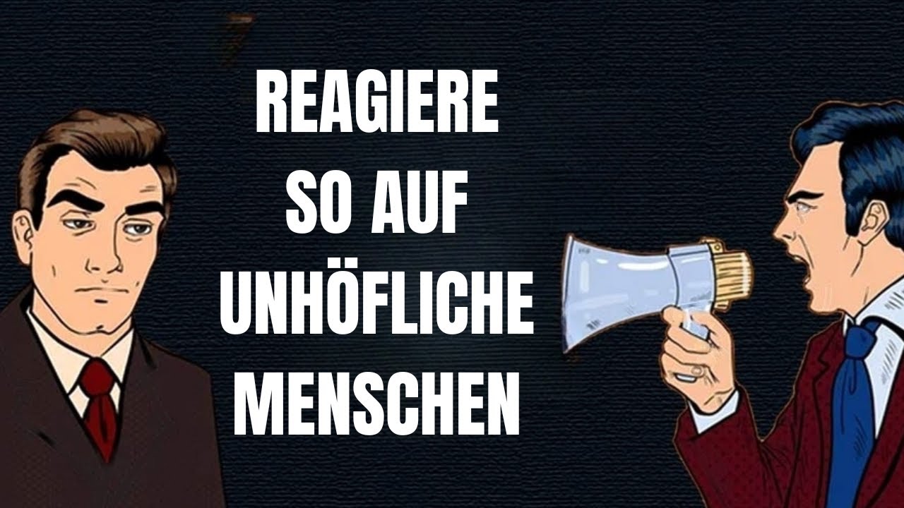 Reagiere so, wenn du auf unhöfliche Menschen triffst!