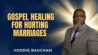 When Your Marriage Is Falling Apart, Only the Gospel Can Heal It | Voddie Baucham