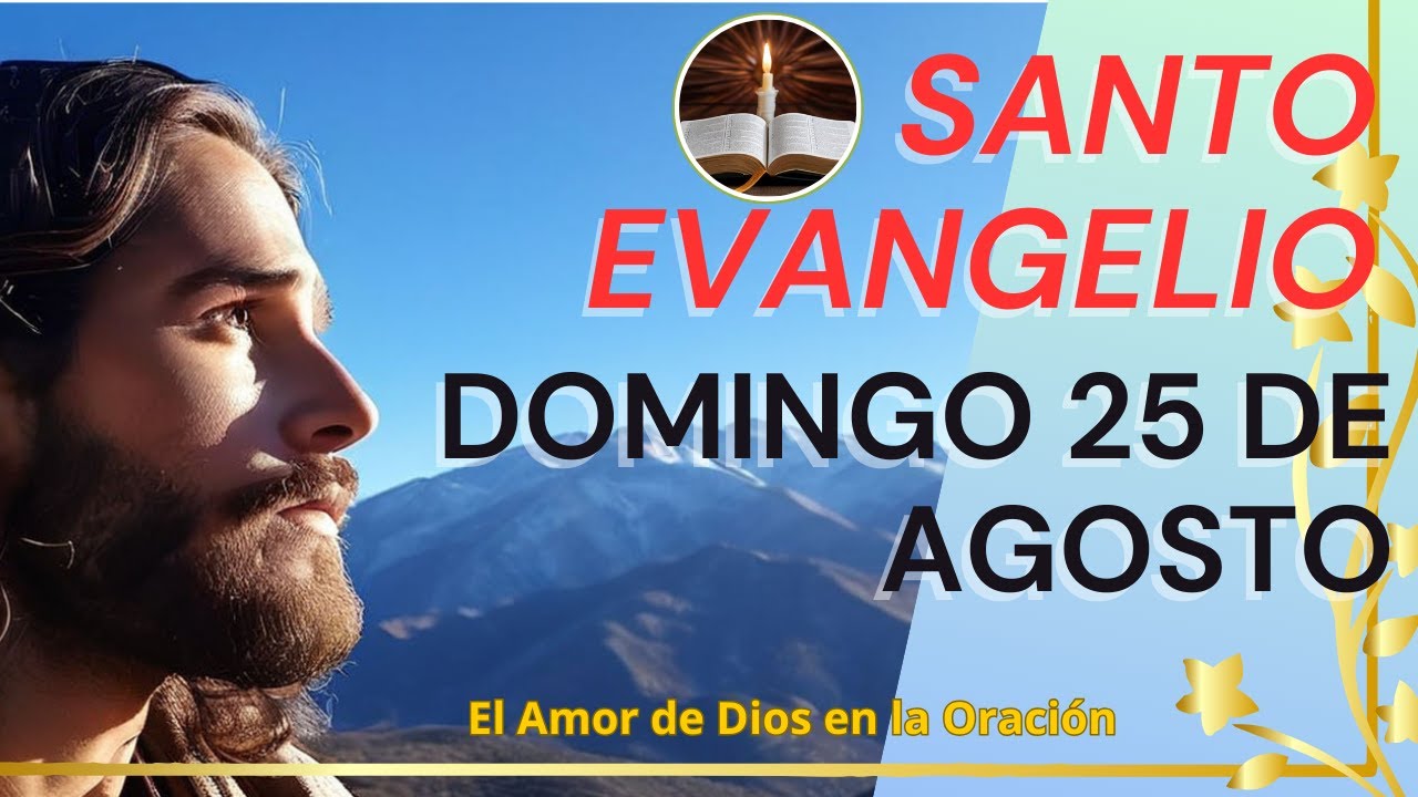 Evangelio de hoy, domingo 25 de agosto del 2024, El amor de Dios en la ...