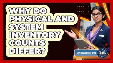 Why Do Physical And System Inventory Counts Differ?