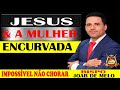 PREGAÇÃO MUITO FORTE. JESUS & A MULHER ENCURVADA.