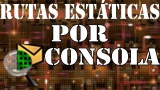 CONFIGURACIÓN RUTAS ESTATICAS POR CONSOLA | PACKET TRACER | TUTORIAL 5 CONFIGURACIÓN RUTAS ESTATICAS POR CONSOLA | PACKET TRACER | TUTORIAL 5