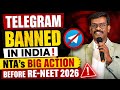 🚨 Telegram BANNED in India! NTA's BIG Action Before RE-NEET 2026