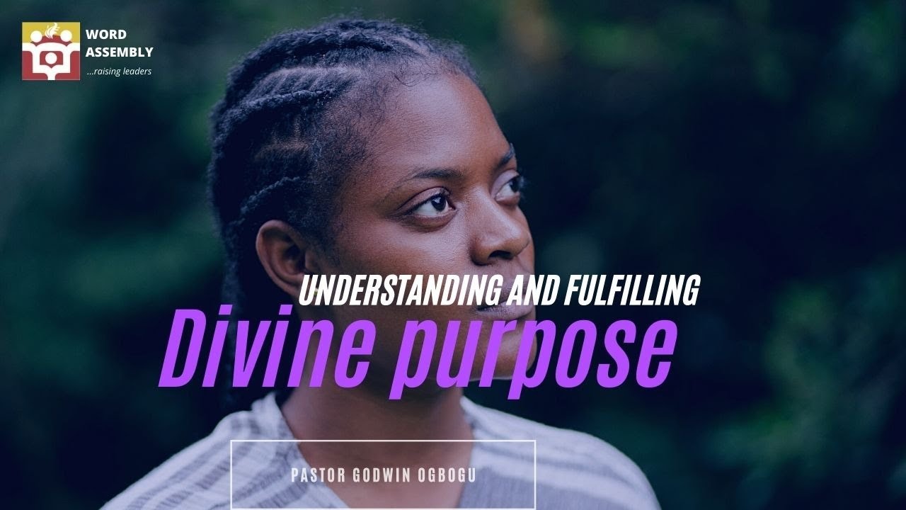 DIVINE PURPOSE - PASTOR GODWIN OGBOGU