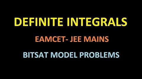 DEFINITE INTEGRALS ( LECTURER-1 ) EAMCET JEE MAINS BITSAT MODEL PROBLEMS