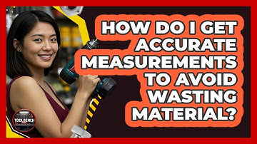How Do I Get Accurate Measurements To Avoid Wasting Material? - ToolBench Pros