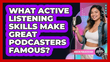 What Active Listening Skills Make Great Podcasters Famous? - Modern Podcaster Hub