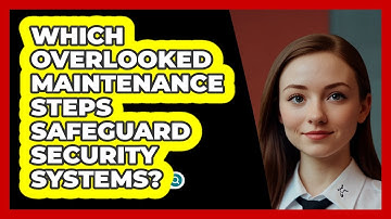 Which Overlooked Maintenance Steps Safeguard Security Systems? - SecurityFirstCorp.com