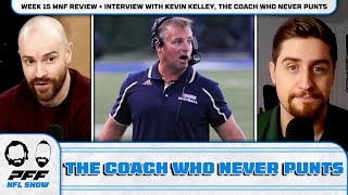NFL Week 15 MNF Review + Interview with Kevin Kelley, the Coach Who Never Punts | PFF NFL Show