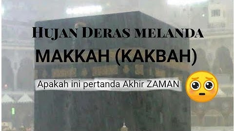 Hujan Deras Guyur Makkah #kakbah (apakah ini termasuk tanda akhir zaman)
