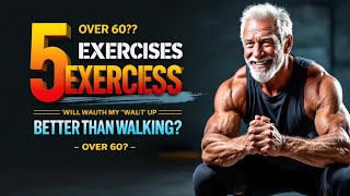 Over 60? 5 Exercises That Beat Walking — Proven by Science | Senior Health Guide