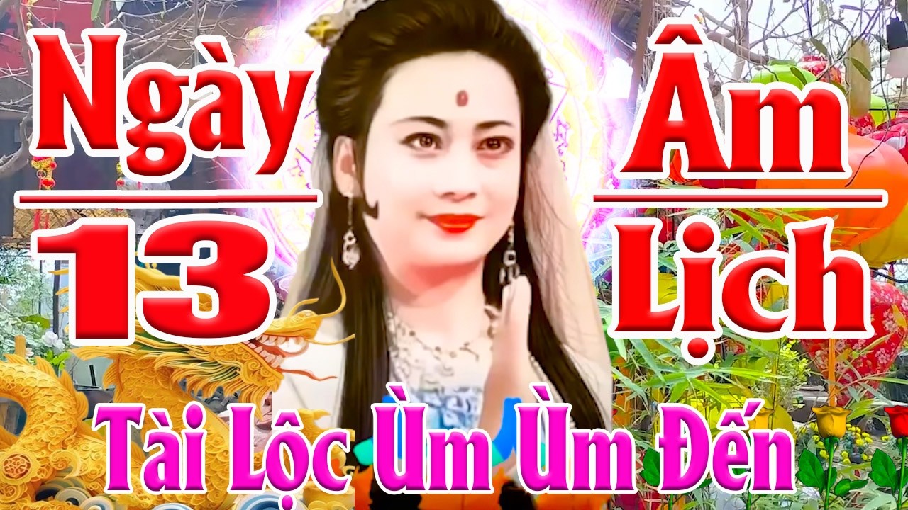 Sáng 13 Âm Vía Thần Tài Mở Kinh Cầu An Mẹ Hộ Trì Tiền Vô Như Nước Phát Vượng Quanh Năm !