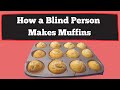 How A Blind Person Makes Muffins