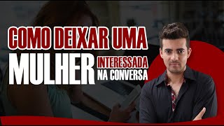 Perguntas Para Deixar Uma Mulher Interessada na Conversa