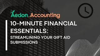 10-Minute Financial Essentials: Streamlining Gift Aid Submissions