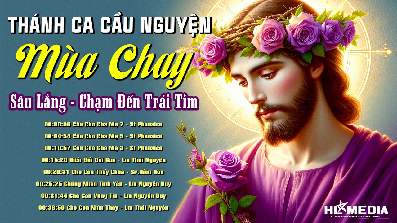Tuyển Tập Thánh Ca Sám Hối Mùa Chay Chạm Đến Trái Tim Người Nghe - Ăn Năn Trở Về Trong Tình Yêu Chúa