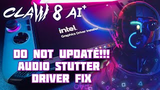 🔥  MSI CLAW 8 AI+ | DRIVER UPDATE - AUDIO STUTTER FIX ❗️