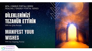 Dileklerinizi Tezahür Ettirin / 999 Hz Enerji Portalı