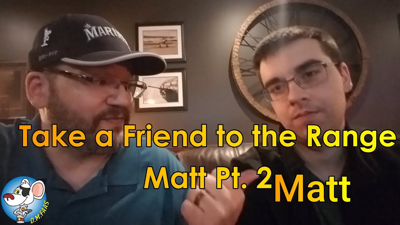 Take a Friend to the Range #9: Matt pt2