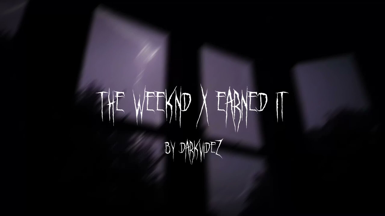 earned it - the weeknd • #theweeknd #earnedit