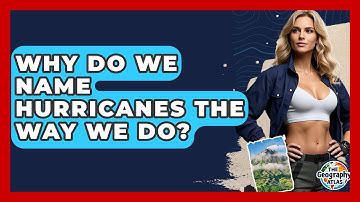 Why Do We Name Hurricanes The Way We Do? - The Geography Atlas