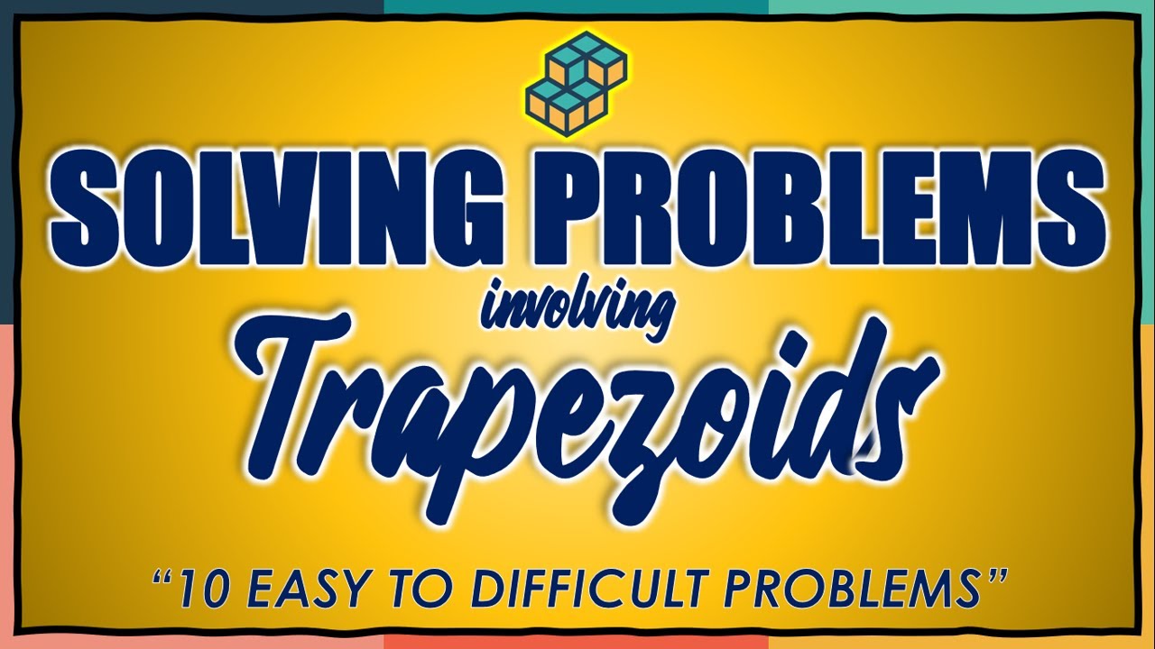 WEEK 4: SOLVING PROBLEMS INVOLVING TRAPEZOIDS