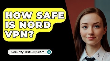 How Safe Is Nord VPN? - SecurityFirstCorp.com