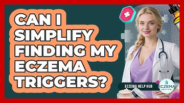 Can I Simplify Finding My Eczema Triggers? - Eczema Help Hub
