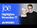 Watch Morning Joe Highlights Nov. 17 | MSNBC