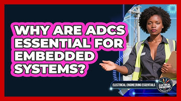 Why Are ADCs Essential For Embedded Systems? - Electrical Engineering Essentials
