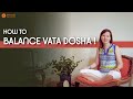 How to Balance Vata Dosha!