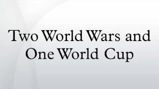 Two World Wars and One World Cup