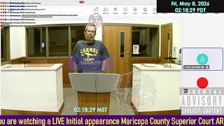 Initial appearance Maricopa County Superior Court ARIZONA 05/08/2026 AM Stream