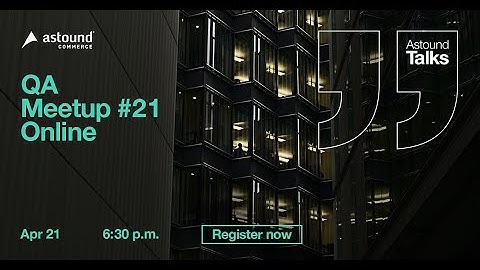 Astound Talks | QA Meetup #21 Online
