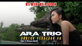 Lagu Batak - ARA Trio - HANCUR PERASAAN KU - Remix Version