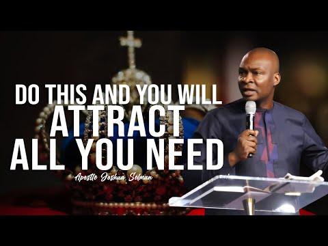 DO THIS AND YOU WILL ATTRACT ALL YOU NEED | APOSTLE JOSHUA SELMAN