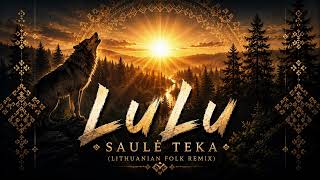 LuLu - Saulė Teka (Lithuanian Folk Remix)
