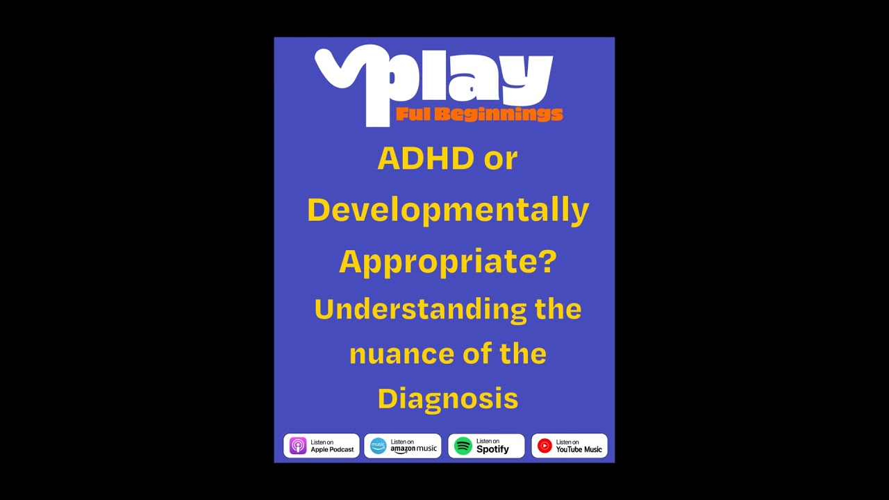 ADHD or Developmentally Appropriate? Understanding the Nuance of the Diagnosis
