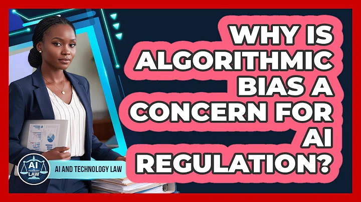 Why Is Algorithmic Bias A Concern For AI Regulation? - AI and Technology Law