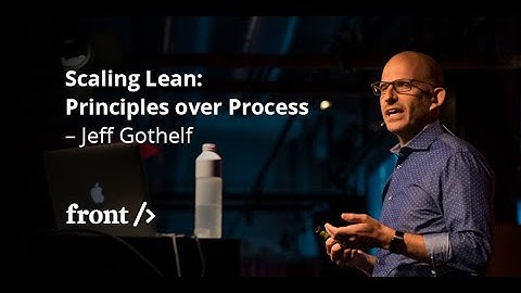Jeff Gothelf: Scaling Lean: Principles over Process // Front Zurich 2017
