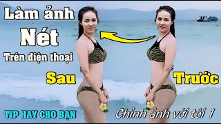 Cách Làm Nét Ảnh Trên Điện Thoại Từ Ảnh Bị Mờ Cực Kỳ Hiệu Qủa