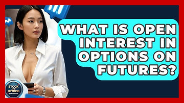 What Is Open Interest In Options On Futures? - Stock and Options Playbook