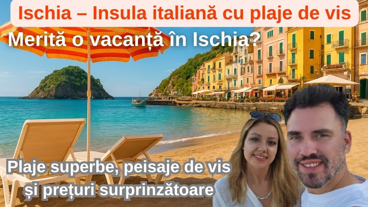 Ischia Italia 2025 – Plajele, preturile și ce poti vizita pe insula