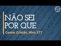 Cantor cristo hino 377 no sei por que