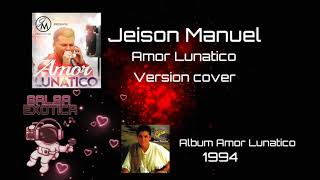 Amor Lunatico - Jeison Manuel