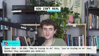 God Isn't Real! Unless... Come debate! [7/21/2026]
