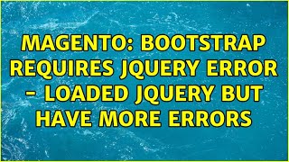 Magento: Bootstrap requires JQuery Error - Loaded JQuery But have more errors