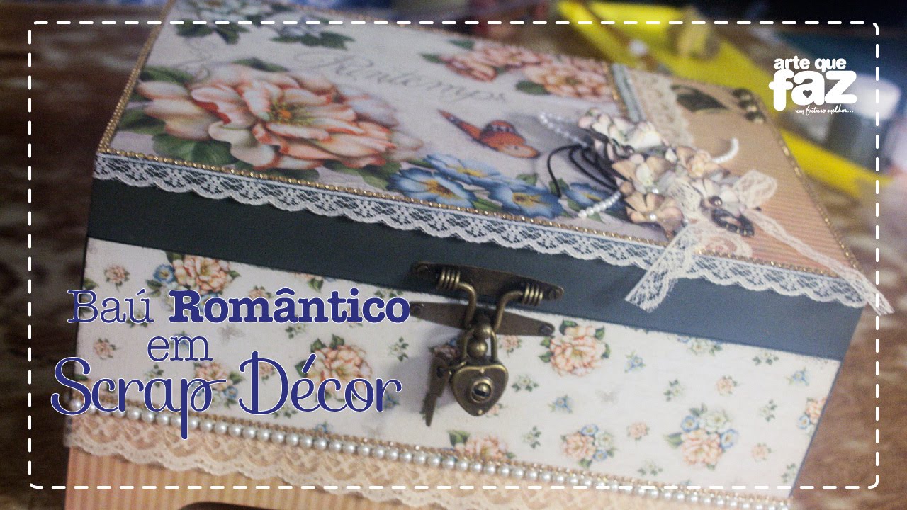 DIY - Baú Romântico em Scrap Décor (Livia Fiorelli)