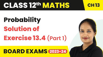 Probability - Solution of Exercise 13.4 (Part 1) | Class 12 Maths Chapter 13 (2022-23)